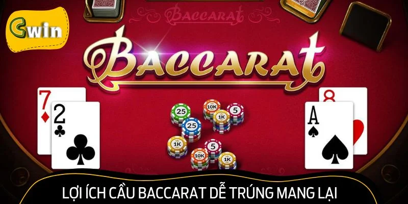 Cầu Baccarat dễ trúng mang đến nhiều lợi ích