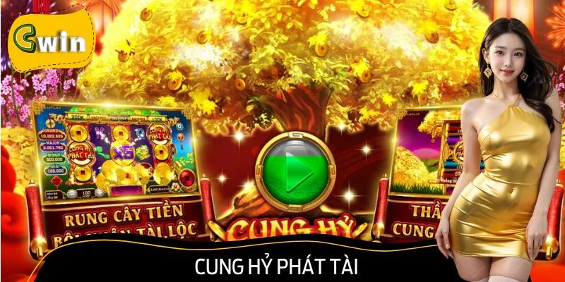 Cung Hỷ Phát Tài - Thiên Đường Cho Người Mê Slot Game