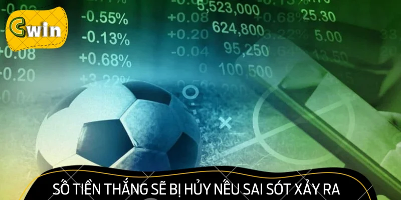 Số tiền thắng sẽ bị hủy nếu sai sót xảy ra