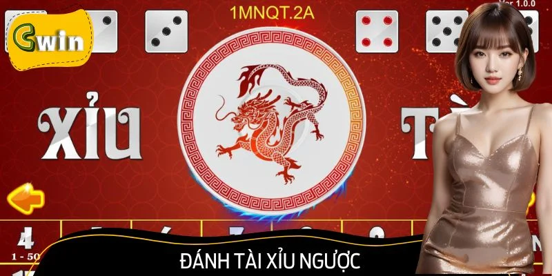 Đánh Tài Xỉu Ngược - Chiến Thuật Dành Cho Người Chơi Cwin