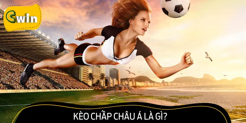 Kèo châu Á là loại hình cá cược siêu hot