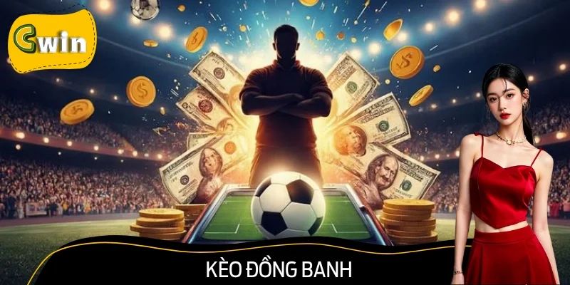 Kèo Đồng Banh Là Gì? – Lối Đánh Cho Dân Cược Thông Minh