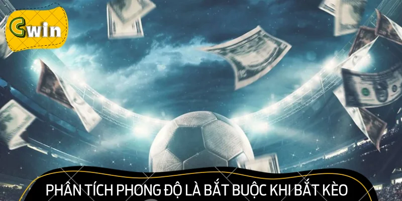 Phân tích phong độ là bắt buộc khi bắt kèo