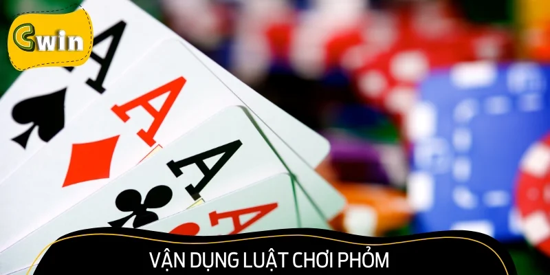 Vận dụng luật chơi Phỏm để rinh về những thắng lợi bùng nổ