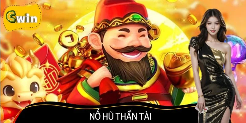 Nổ Hũ Thần Tài - Nhanh Tay Rước Thần Tài Lộc Về Cửa