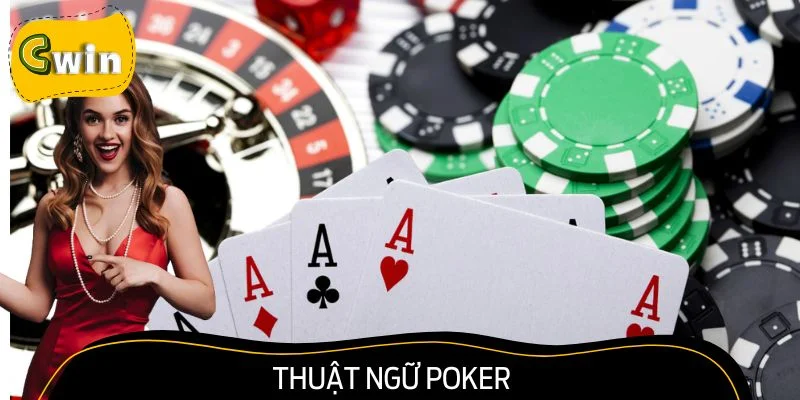 Thuật Ngữ Poker - Cwin Tổng Hợp Từ Cơ Bản Đến Nâng Cao