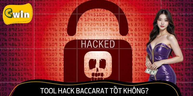 Tool Hack Baccarat Dùng Làm Gì? CWIN Nêu Ưu - Nhược Điểm